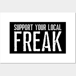 Support Your Local Freak [B] Posters and Art